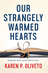 Oliveto, Karen P.; — Our Strangely Warmed Hearts: Coming Out Into Gods Call