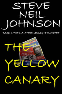 Steve Neil Johnson — The Yellow Canary (The L.A. AFTER MIDNIGHT Quartet 1)