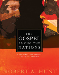 Hunt, Robert A. — The Gospel Among the Nations: A Documentary History of Inculturation