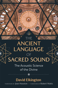 David Elkington — The Ancient Language of Sacred Sound: The Acoustic Science of the Divine, 2nd Edition