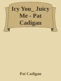 Pat Cadigan — Icy You_ Juicy Me - Pat Cadigan