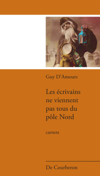 Guy D'Amours — Les écrivains ne viennent pas tous du pôle Nord
