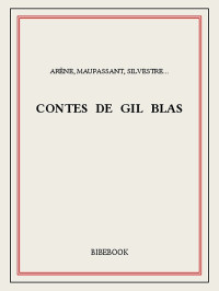 Arène & Maupassant & Silvestre... [Arène & Maupassant & Silvestre...] — Contes de Gil Blas