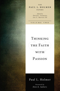 Paul L. Holmer;David J. Gouwens;Lee C. Barrett; & David J. Gouwens & Lee C., Iii Barrett — Thinking the Faith with Passion