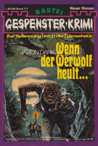 Dark, Jason — [Gespenster-Krimi 117] • Wenn der Werwolf heult