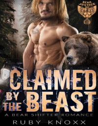 Ruby Knoxx [Knoxx, Ruby] — Claimed by the Beast: A Bear Shifter Romance (Bear Justice MC Book 4)