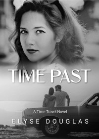 Elyse Douglas — Time Past: A Time Travel Romance Novel