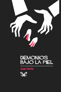 Juan Soria Palacios — Demonios bajo la piel