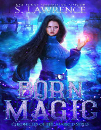 S. Lawrence — Born Magic (Chronicles of the Marked Book 1)