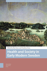 Mari Eyice & Charlotta Forss — Health and Society in Early Modern Sweden