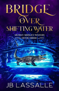 JB Lassalle — Bridge Over Shifting Water (Murky Midlife Waters #3)(Paranormal Women's Midlife Fiction)