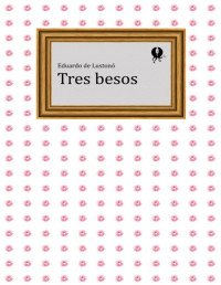 Eduardo de Lustonó — Tres besos