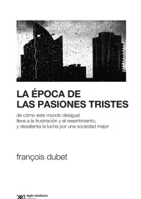 François Dubet — La época de las pasiones tristes