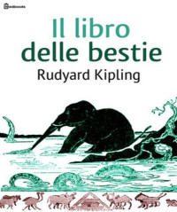 Rudyard Kipling — Il libro delle bestie (Italian Edition)