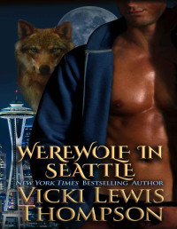 Vicki Lewis Thompson [Thompson, Vicki Lewis] — Werewolf in Seattle (Wild About You Book 3)