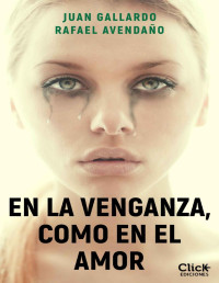 Juan Gallardo & Rafael Avendaño — En la venganza, como en el amor
