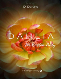 D. Darling — DAHLIA - a (bad) girl's diary: Die Rooftop-Party (German Edition)