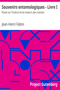 Jean-Henri Fabre — Souvenirs entomologiques - Livre I / Étude sur l'instinct et les moeurs des insectes