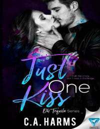 C.A. Harms [Harms, C.A.] — Just One Kiss (Oh Tequila Series Book 4)