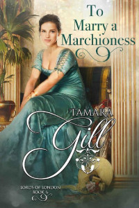 Tamara Gill — To Marry a Marchioness (Lords of London Book 6)