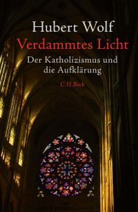 Hubert Wolf; — Verdammtes Licht