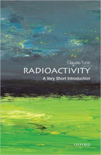 Claudio Tuniz [Tuniz, Claudio] — Radioactivity: A Very Short Introduction