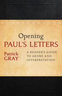 Gray, Patrick; — Opening Paul's Letters