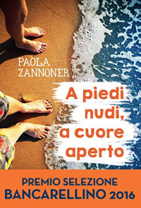 Paola Zannoner [Zannoner, Paola] — A piedi nudi, a cuore aperto (Italian Edition)