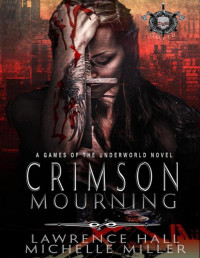 Lawrence Hall & Michelle Miller & YD La Mar — Crimson Mourning: A Games of the Underworld Novel