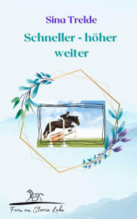 Sina Trelde — Scheller - höher - weiter: Die Farm am Storrie Lake - Band 2 (German Edition)