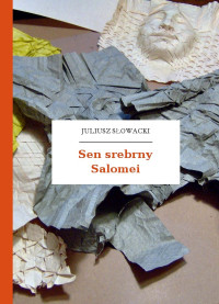 Juliusz Słowacki — Sen srebrny Salomei