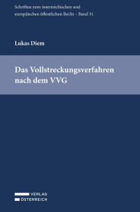 Lukas Diem; — Diem, Verwaltungsvollstreckungsverfahren, ÖEÖR 31 -- Id 2021.indd