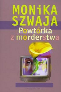 Monika Szwaja — Powtórka z morderstwa