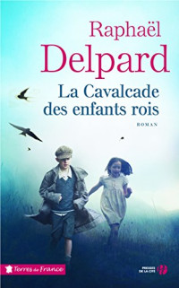 Raphaël Delpard — La cavalcade des enfants rois