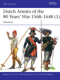 Bouko de Groot — Dutch Armies of the 80 Years' War 1568-1648 (1): Infantry