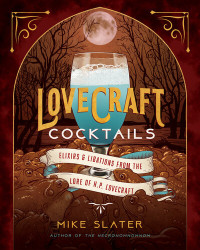 Mike Slater, LLC Red Duke Games — Lovecraft Cocktails: Elixirs & Libations from the Lore of H. P. Lovecraft