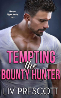 Liv Prescott — Tempting the Bounty Hunter: A protective grump romance