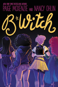 Paige McKenzie & Nancy Ohlin — B*witch