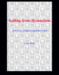 Colin Wells — Sailing from Byzantium How a Lost Empire Shaped the World