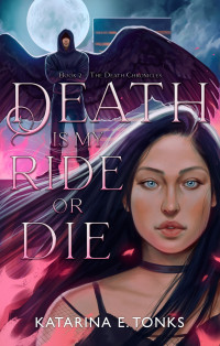 Katarina E. Tonks — Death is My Ride or Die