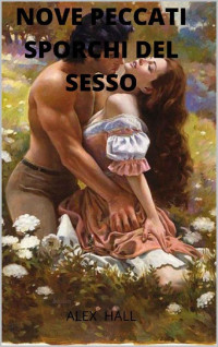 ALEX HALL — nove sporchi peccati di sesso (Italian Edition)