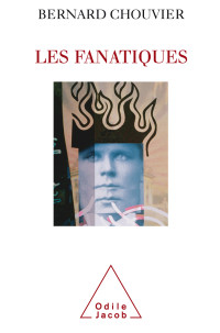 Bernard Chouvier — Les Fanatiques, La Folie de Croire