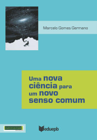 Marcelo Gomes Germano — Uma nova ciência para um novo senso comum