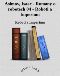 Roboti a Imperium — Asimov, Isaac - Romany o robotech 04 - Roboti a Imperium