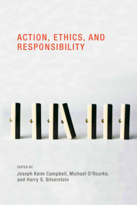 Edited by Joseph Keim Campbell, Michael O'Rourke & Harry S. Silverstein — Action, Ethics, and Responsibility