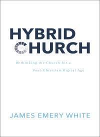 James Emery White; — Hybrid Church