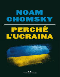 Noam Chomsky & C.J. Polychroniou — Perché l'Ucraina