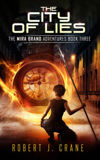 Robert J. Crane — The City of Lies (The Mira Brand Adventures Book 3)