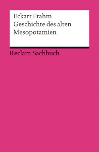 Eckart Frahm; — Geschichte des alten Mesopotamien