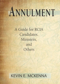 Kevin E. McKenna, Author — Annulment: A Guide for RCIA Candidates, Ministers, and Others